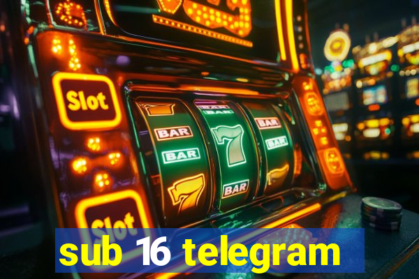 sub 16 telegram